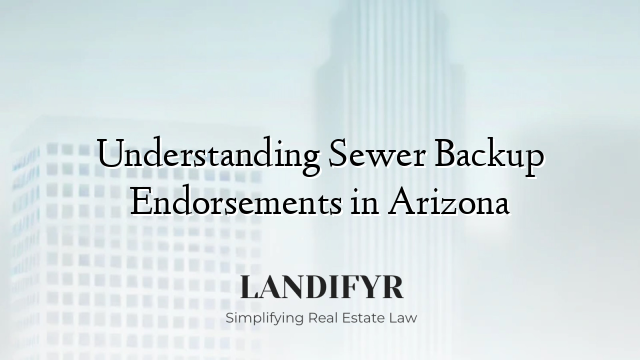 Understanding Sewer Backup Endorsements in Arizona