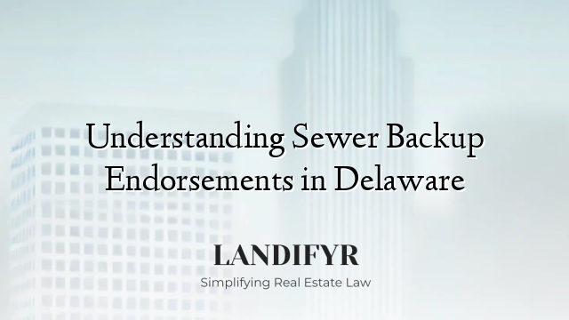 Understanding Sewer Backup Endorsements in Delaware