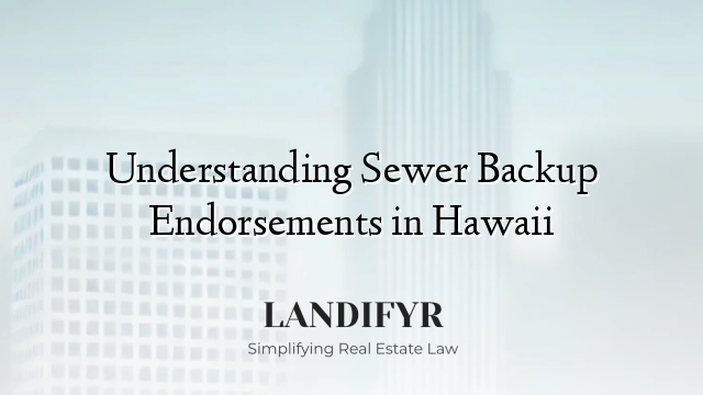 Understanding Sewer Backup Endorsements in Hawaii