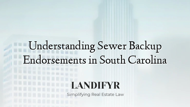 Understanding Sewer Backup Endorsements in South Carolina