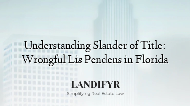 Understanding Slander of Title: Wrongful Lis Pendens in Florida