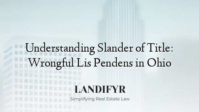 Understanding Slander of Title: Wrongful Lis Pendens in Ohio