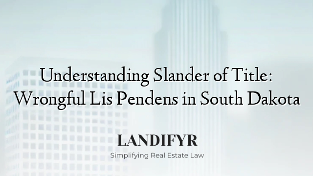 Understanding Slander of Title: Wrongful Lis Pendens in South Dakota