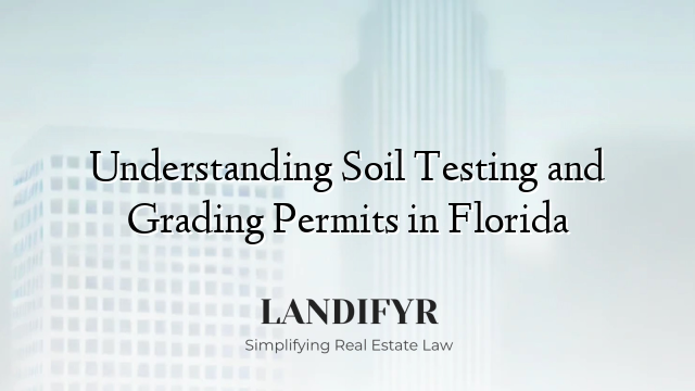 Understanding Soil Testing and Grading Permits in Florida