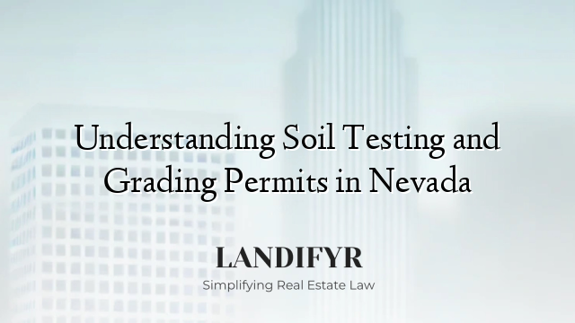 Understanding Soil Testing and Grading Permits in Nevada