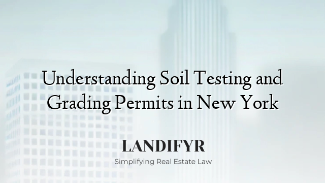 Understanding Soil Testing and Grading Permits in New York