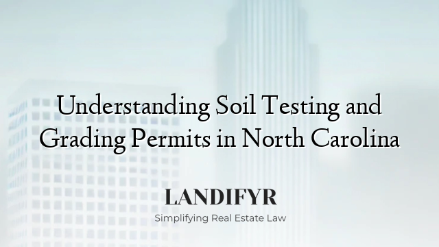 Understanding Soil Testing and Grading Permits in North Carolina