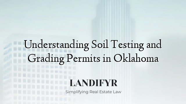 Understanding Soil Testing and Grading Permits in Oklahoma