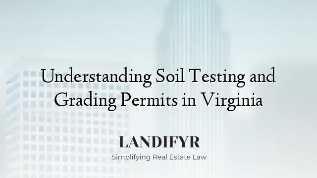 Understanding Soil Testing and Grading Permits in Virginia
