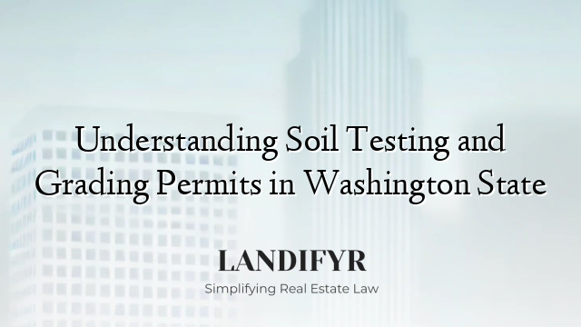 Understanding Soil Testing and Grading Permits in Washington State