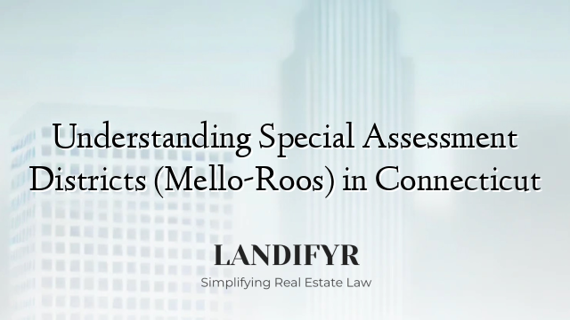 Understanding Special Assessment Districts (Mello-Roos) in Connecticut