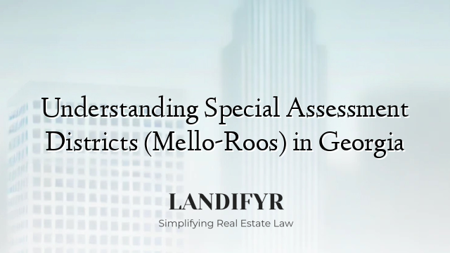 Understanding Special Assessment Districts (Mello-Roos) in Georgia