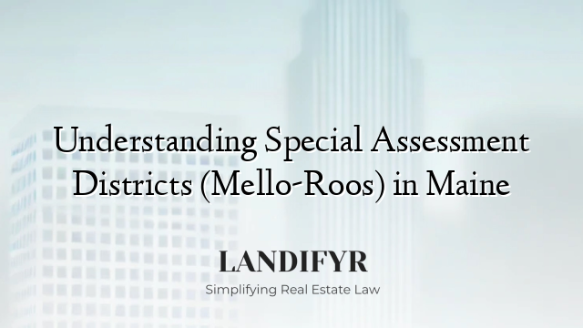 Understanding Special Assessment Districts (Mello-Roos) in Maine