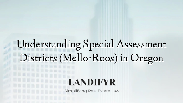 Understanding Special Assessment Districts (Mello-Roos) in Oregon