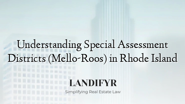 Understanding Special Assessment Districts (Mello-Roos) in Rhode Island