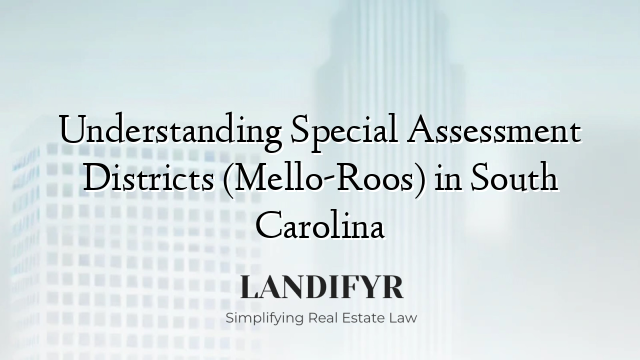 Understanding Special Assessment Districts (Mello-Roos) in South Carolina
