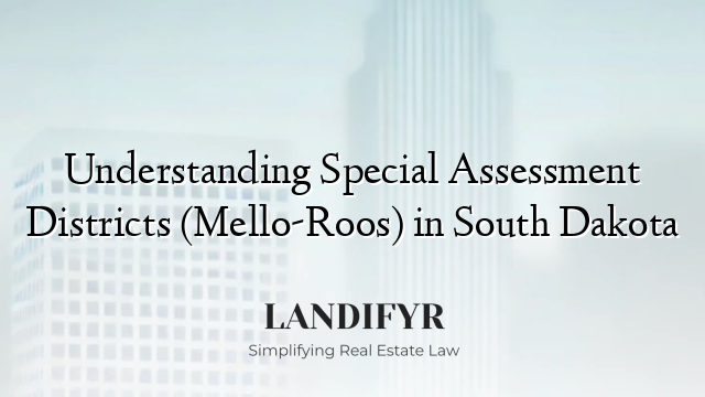 Understanding Special Assessment Districts (Mello-Roos) in South Dakota