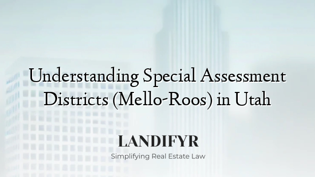 Understanding Special Assessment Districts (Mello-Roos) in Utah