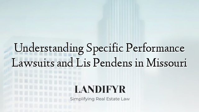 Understanding Specific Performance Lawsuits and Lis Pendens in Missouri