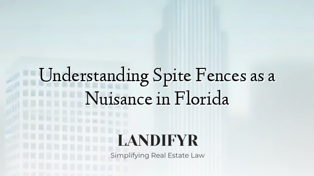 Understanding Spite Fences as a Nuisance in Florida