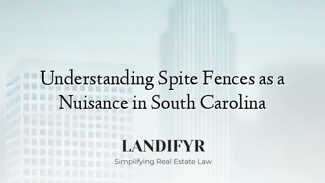 Understanding Spite Fences as a Nuisance in South Carolina