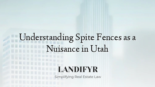 Understanding Spite Fences as a Nuisance in Utah