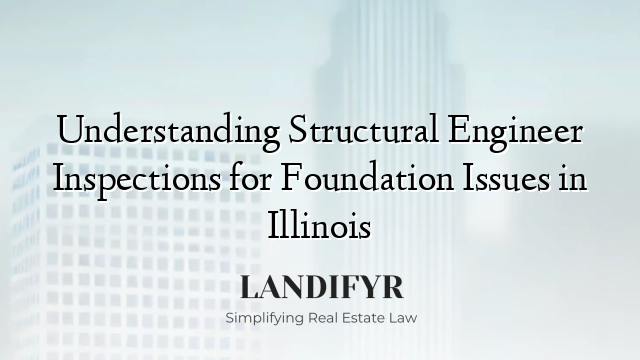 Understanding Structural Engineer Inspections for Foundation Issues in Illinois