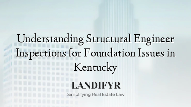 Understanding Structural Engineer Inspections for Foundation Issues in Kentucky
