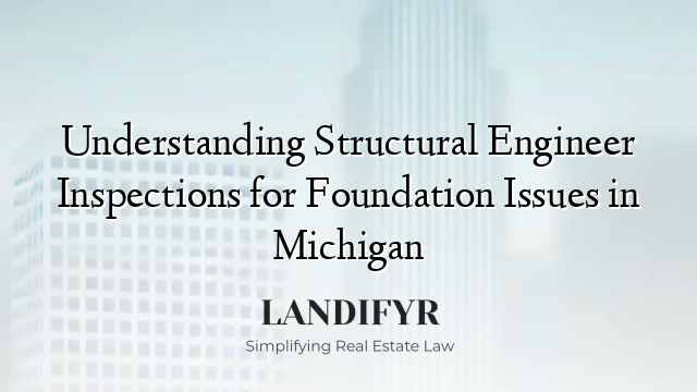 Understanding Structural Engineer Inspections for Foundation Issues in Michigan