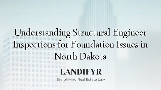 Understanding Structural Engineer Inspections for Foundation Issues in North Dakota