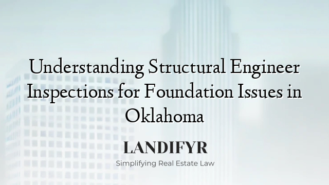 Understanding Structural Engineer Inspections for Foundation Issues in Oklahoma