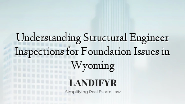 Understanding Structural Engineer Inspections for Foundation Issues in Wyoming