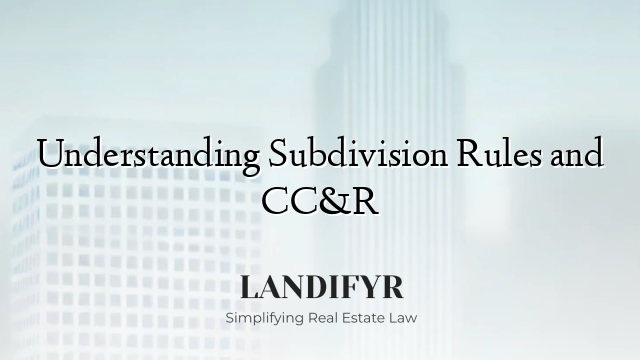 Understanding Subdivision Rules and CC&R