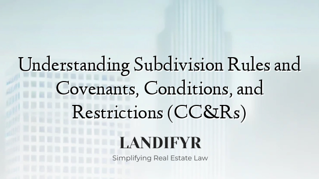 Understanding Subdivision Rules and Covenants, Conditions, and Restrictions (CC&Rs)