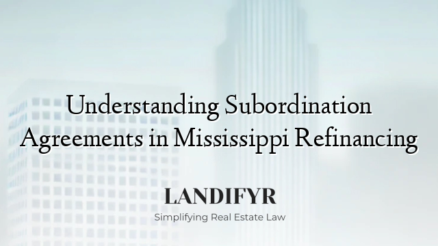 Understanding Subordination Agreements in Mississippi Refinancing