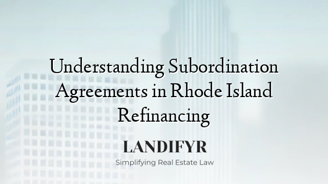 Understanding Subordination Agreements in Rhode Island Refinancing