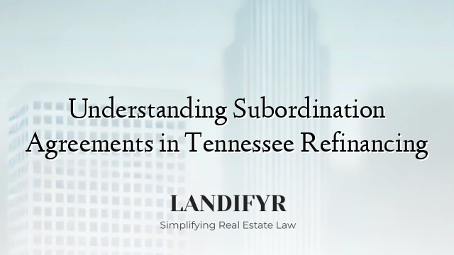 Understanding Subordination Agreements in Tennessee Refinancing