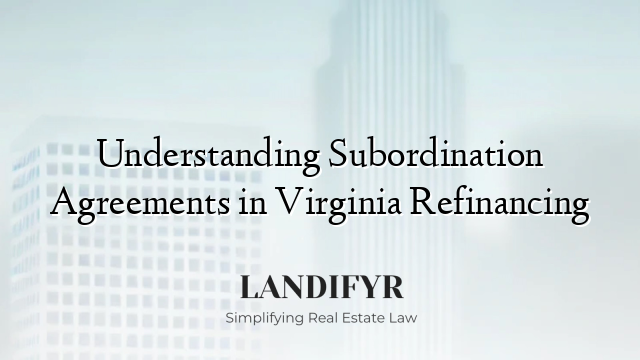 Understanding Subordination Agreements in Virginia Refinancing