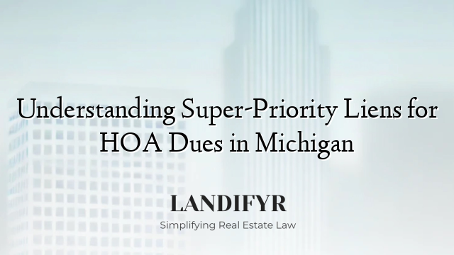 Understanding Super-Priority Liens for HOA Dues in Michigan