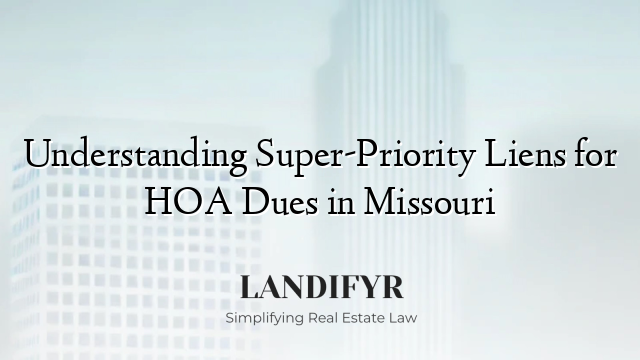 Understanding Super-Priority Liens for HOA Dues in Missouri