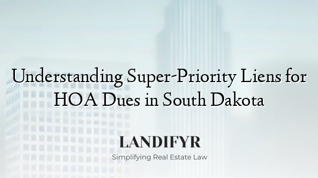 Understanding Super-Priority Liens for HOA Dues in South Dakota