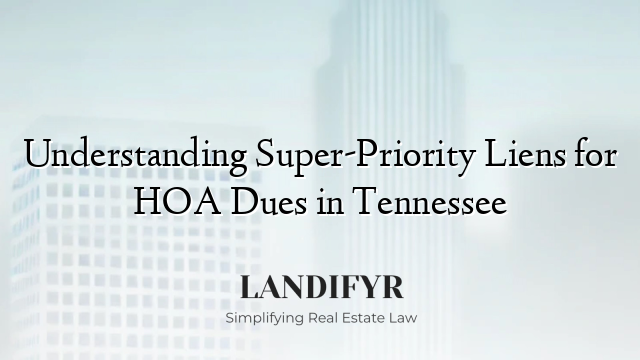 Understanding Super-Priority Liens for HOA Dues in Tennessee