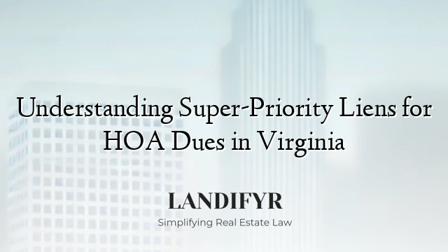 Understanding Super-Priority Liens for HOA Dues in Virginia