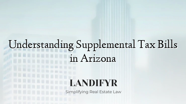 Understanding Supplemental Tax Bills in Arizona