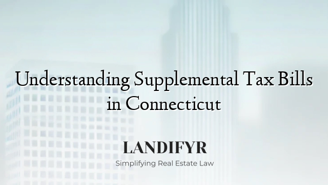 Understanding Supplemental Tax Bills in Connecticut