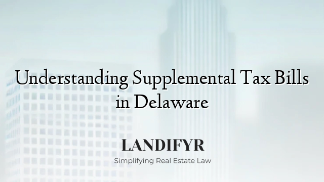 Understanding Supplemental Tax Bills in Delaware