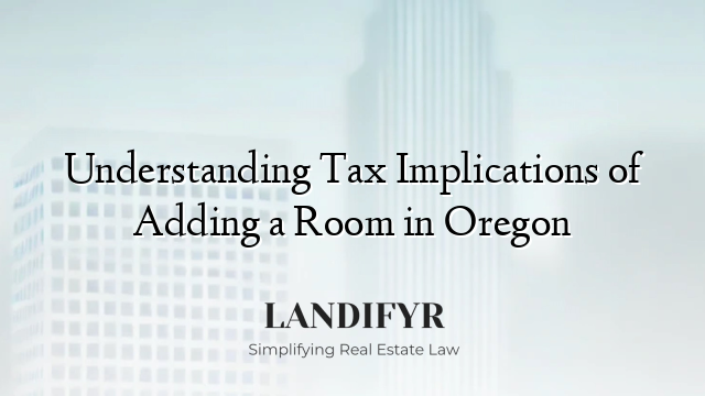 Understanding Tax Implications of Adding a Room in Oregon