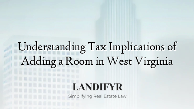 Understanding Tax Implications of Adding a Room in West Virginia