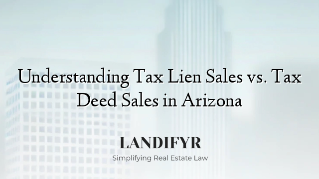 Understanding Tax Lien Sales vs. Tax Deed Sales in Arizona