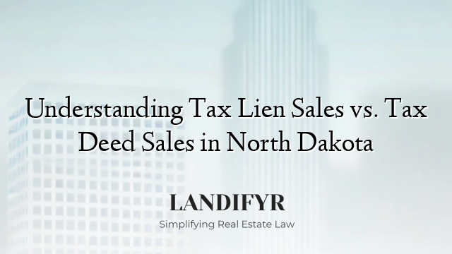 Understanding Tax Lien Sales vs. Tax Deed Sales in North Dakota